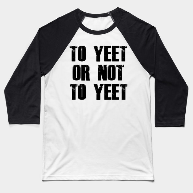 To Yeet or Not to Yeet Baseball T-Shirt by giovanniiiii